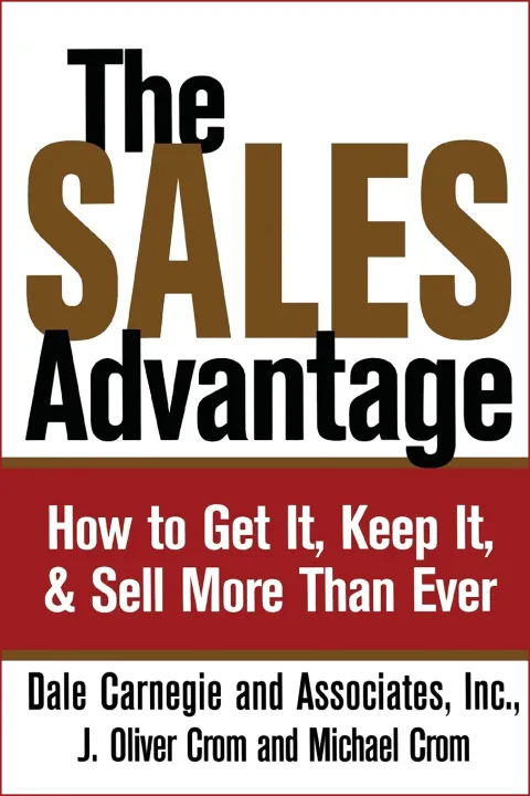 The Sales Advantage: How to Get It, Keep It, and Sell More Than Ever by Dale Carnegie, J. Oliver Crom & Michael A. Crom — book cover