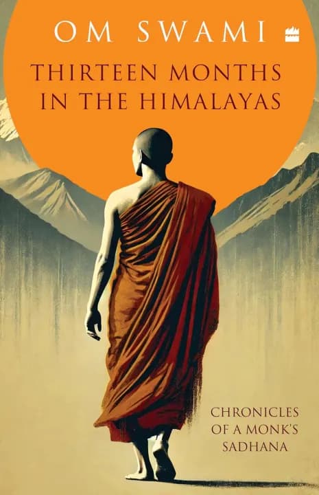 Thirteen Months In The Himalayas : Chronicles of a Monk's Sadhana by by Om Swami — book cover