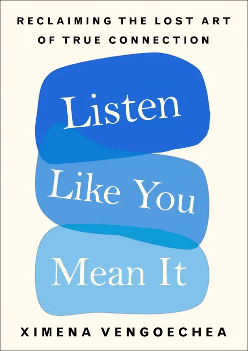 Listen Like You Mean It: Reclaiming the Lost Art of True Connection by Ximena Vengoechea — book cover