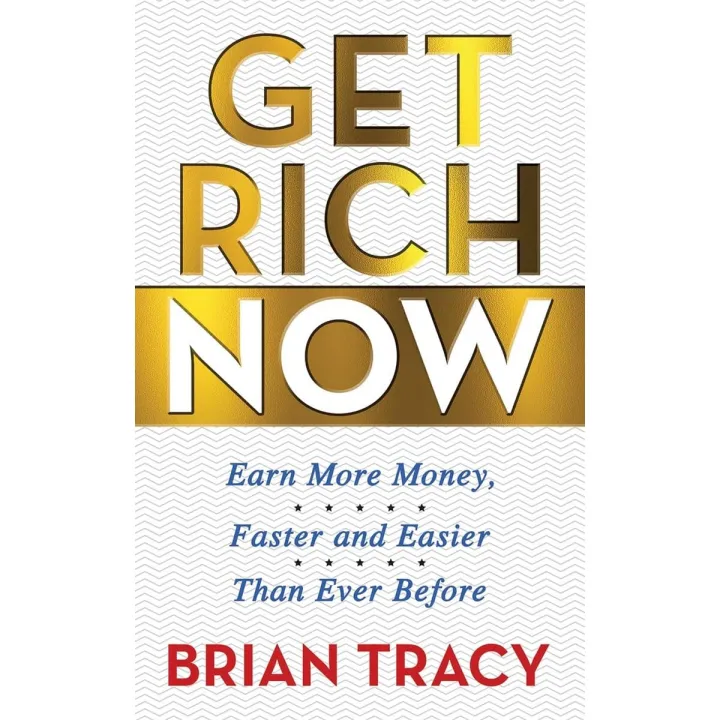 Get Rich Now: Earn More Money, Faster and Easier than Ever Before by Brian Tracy — book cover