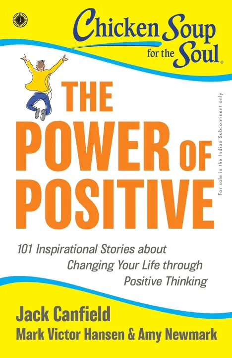 Chicken Soup for the Soul Series: The Power of Positive: 101 Inspirational Stories about Changing Your Life through Positive Thinking by Jack Canfield, Mark Victor Hansen & Amy Newmark — book cover