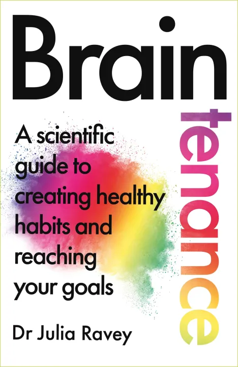 Braintenance: A Scientific Guide To Creating Healthy Habits And Reaching Your Goals by Dr Julia Ravey — book cover