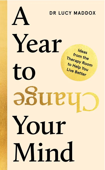 A Year to Change Your Mind: Ideas from the Therapy Room to Help You Live Better by Dr Lucy Maddox — book cover
