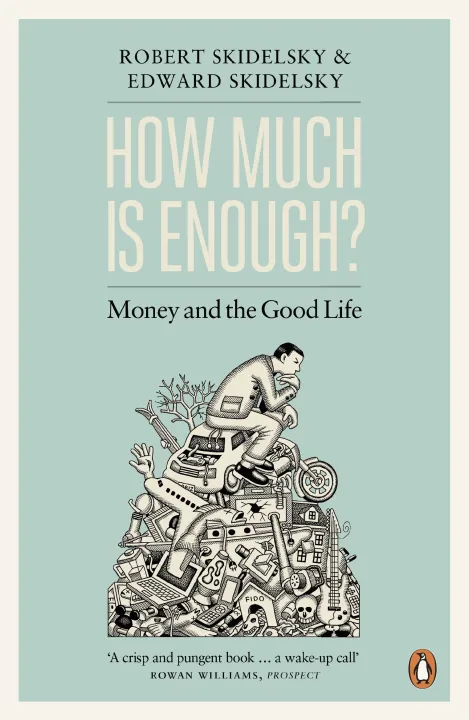 How Much Is Enough? Money and the Good Life by Robert Skidelsky — book cover