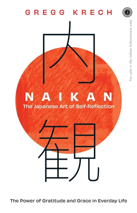 Naikan: The Japanese Art of Self-Reflection; The Power of Gratitude and Grace in Everday Life by Gregg Krech — book cover
